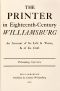 [Gutenberg 59101] • The Printer in Eighteenth-Century Williamsburg / An Account of His Life & Times, & of His Craft